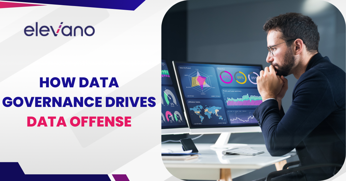 Unlocking Business Value: How Data Governance Fuels Data Offense