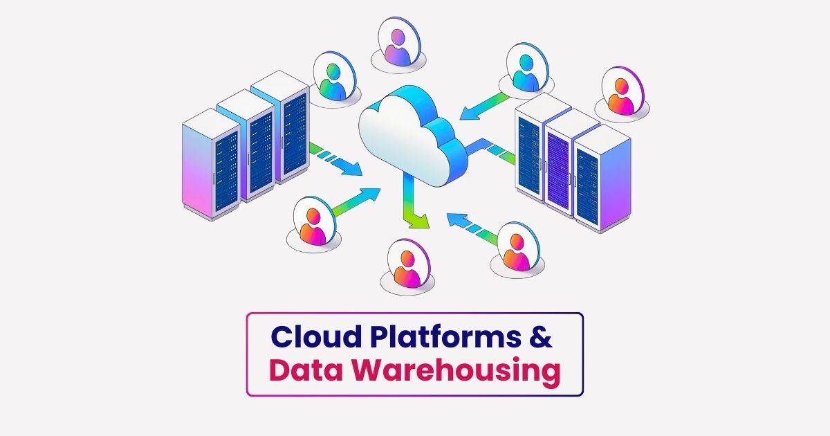 Cloud Platforms & Data Warehousing